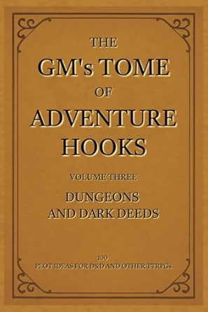 Book cover for “The GM’s Tome of Adventure Hooks: Volume Three – Dungeons and Dark Deeds,” styled with a vintage parchment background and ornate corner borders, evoking a classic fantasy RPG feel.