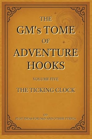 Book cover for “The GM’s Tome of Adventure Hooks: Volume Five – The Ticking Clock,” with an aged parchment texture, elegant serif font, and decorative corner elements.